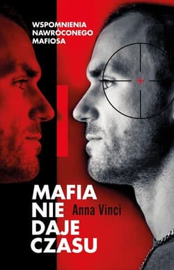 Mafia nie daje czasu. Wspomnienia nawróconego mafiosa - Anna Vinci