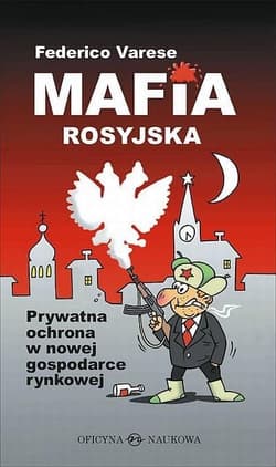 Mafia rosyjska Prywatna ochrona w nowej gospodarce rynkowej - Federico Varese