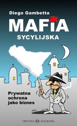 Mafia sycylijska Prywatna ochrona jako biznes - Diego Gambetta