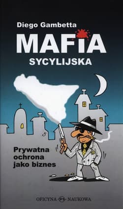 Mafia sycylijska Prywatna ochrona jako biznes - Diego Gambetta