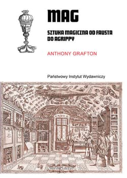 Mag. Sztuka magiczna od Fausta do Agrippy - Anthony Grafton