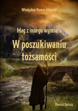 Mag z innego wymiaru W poszukiwaniu tożsamości - Władysław Adamski