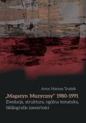 Magazyn Muzyczny 1980-1991 Ewolucja, struktura... - Artur Mariusz Trudzik