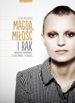Magda, miłość i rak Magdalena Prokopowicz. O życiu, śmierci… I o nadziei.