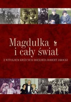 Magdulka i cały świat. Rozmowa biograficzna z Witoldem Kieżunem przeprowadzona przez Roberta Jarockiego - Witold Kieżun