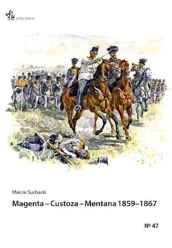 Magenta Custoza Mentana 1859-1867 z dziejów wojen o zjednoczenie Włoch - Marcin Suchacki