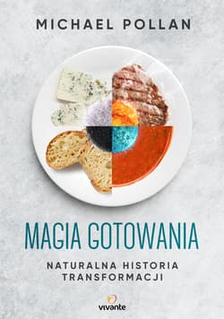 Magia gotowania Naturalna historia transformacji - Michael Pollan