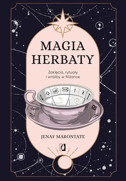 Magia herbaty. Zaklęcia, rytuały i wróżby w filiżance - ebook - Jenay Marontate