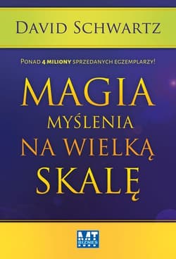 Magia myślenia na wielką skalę Jak zaprząc duszę i umysł do wielkich osiągnięć - David N Schwartz