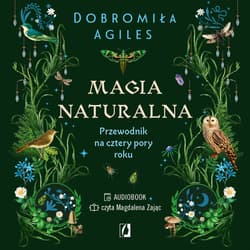 Magia naturalna. Przewodnik na cztery pory roku - audiobook - Dobromiła Agiles