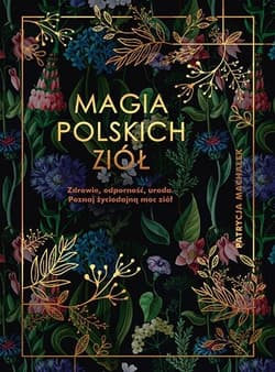 Magia polskich ziół [wyd. 2022]
