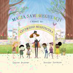 Magia Samoregulacji i podróż do Czującego Miasteczka - Lauren Brukner, Jennifer Jamieson