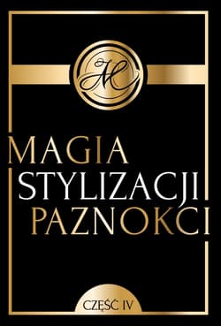 Magia Stylizacji Paznokci część IV - Opracowanie Zbiorowe