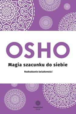 Magia szacunku do siebie. Rozbudzanie świadomości - Osho