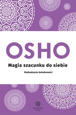 Magia szacunku do siebie Rozbudzanie świadomości - Osho