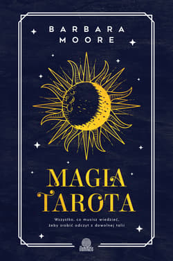 Magia tarota. Wszystko, co musisz wiedzieć, aby zrobić odczyt z dowolnej talii wyd. 2026 - Barbara Moore