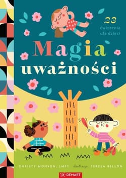 Magia uważności. 23 ćwiczenia - Christy Monson, Teresa Bellon