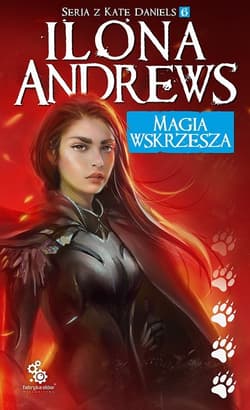 Magia wskrzesza Seria o Kate Daniels 6 - Ilona  Andrews