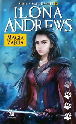 Magia zabija Seria o Kate Daniels  Tom 5 - Ilona  Andrews