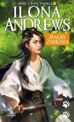 Magia zmienia Tom 8 Seria z Kate Daniels - Ilona  Andrews