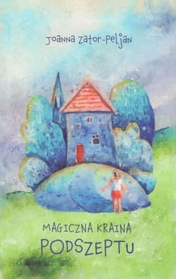 Magiczna kraina podszeptu - Joanna Zator-Peljan
