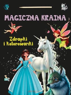 Magiczna kraina Zdrapki i kolorowanki - Praca zbiorowa