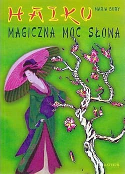 Magiczna moc słowa haiku - Bury Maria