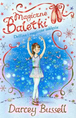 Magiczne Baletki 2. Delfina i magiczne zaklęcie - Darcey Bussell