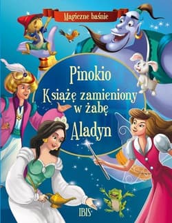 Magiczne baśnie. Pinokio, Książę zamieniony w żabę, Aladyn - Opracowanie Zbiorowe
