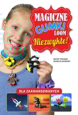 Magiczne gumki LOOM. Niezwykłe - Monica Sweeney
