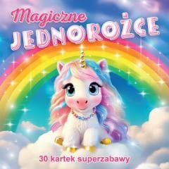 Magiczne jednorożce 30 kartek superzabawy - Praca zbiorowa
