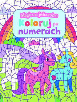 Magiczne jednorożce. Koloruj po numerach - Praca zbiorowa