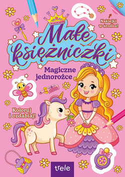 Magiczne jednorożce. Małe księżniczki - Opracowanie Zbiorowe