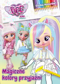 Magiczne kolory przyjaźni. Best Friends Forever. Dodaj kolorów - Opracowanie Zbiorowe