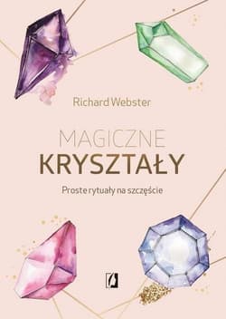 Magiczne kryształy Proste rytuały na szczęście