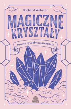 Magiczne kryształy. Proste rytuały na szczęście - Richard Webster