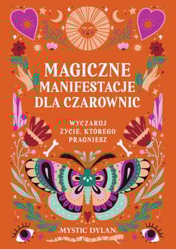 Magiczne manifestacje dla czarownic Wyczaruj życie, którego pragniesz - Mystic Dylan