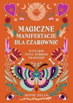 Magiczne manifestacje dla czarownic Wyczaruj życie, którego pragniesz - Mystic Dylan