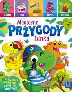 Magiczne przygody Dinka. Klaszcz, graj, stukaj, krzycz, dmuchaj. Książeczka interaktywna - Anna Podgórska