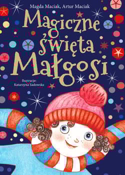 Magiczne święta Małgosi - Maciak Magda, Artur Maciak