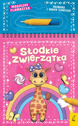 Magiczny flamaster Słodkie zwierzątka - Opracowanie Zbiorowe