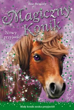 Magiczny Konik. Nowy przyjaciel - Sue Bentley