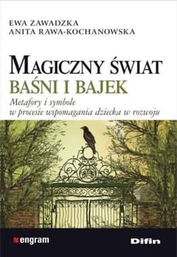 Magiczny świat baśni i bajek Metafory i symbole w procesie wspomagania dziecka w rozwoju - Zawadzka Ewa