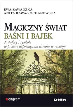 Magiczny świat baśni i bajek Metafory i symbole w procesie wspomagania dziecka w rozwoju
