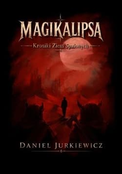 Magikalipsa. Kroniki Ziem Spalonych (b. brzegi) - Daniel Jurkiewicz