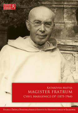 Magister Fratrum. Cyryl Markiewicz OP (1875-1964) - ebook - Katarzyna Matyja