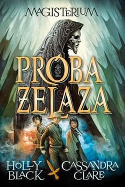 Magisterium I: Próba Żelaza - Holly Black, Cassandra  Clare
