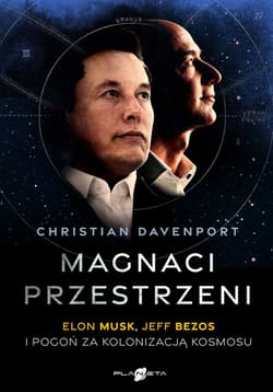 Magnaci przestrzeni. Elon Musk, Jeff Bezos i pogoń za kolonizacją kosmosu - Christian Davenport