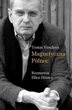Magnetyczna północ Rozmawia Ellen Hinsey - Tomas Venclova