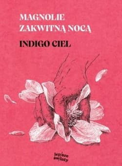 Magnolie zakwitną nocą - Indigo Ciel